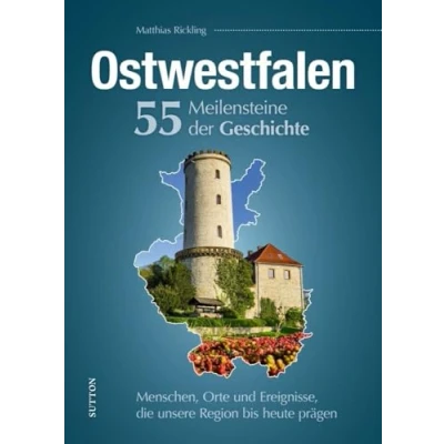 Abbildung von Regionalgeschichte Ostwestfalen. 55 Highlights aus der Geschichte: Menschen, Orte und Ereignisse, die unsere Region bis heute prägen (Sutton Heimatarchiv)