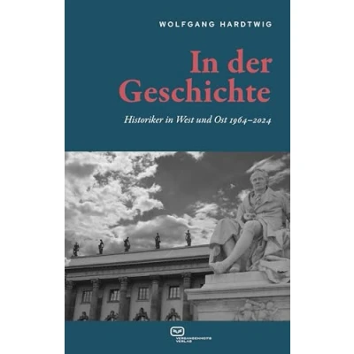 Abbildung von in der Geschichte: Historiker West und Ost 19642024
