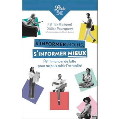 Abbildung von s&#039;informer moins, mieux: Petit manuel de lutte pour ne plus subir l&#039;actualité