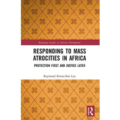 Abbildung von Responding to Mass Atrocities in Africa: Protection First and Justice Later (Routledge Studies African Development)