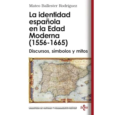 Abbildung von la identidad española en Edad Moderna (1556 1665): Discursos, símbolos y mitos (Biblioteca de Historia Pensamiento Político)
