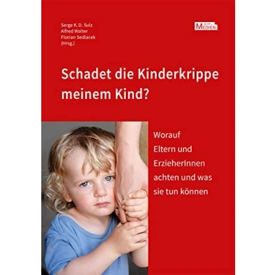 Abbildung von Schadet die Kinderkrippe meinem Kind?: Worauf Eltern und ErzieherInnen achten was sie tun können (CIP Medien)