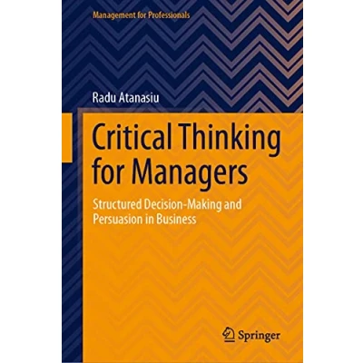 Abbildung von Critical Thinking for Managers: Structured Decision Making and Persuasion in Business (Management Professionals)