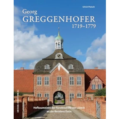 Abbildung von Georg Greggenhofer 17191779: Hofbaumeister der Fürstbischöfe von Lübeck an Residenz Eutin