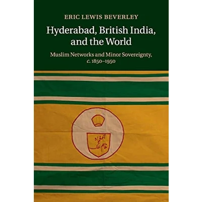 Abbildung von Hyderabad, British India, and the World: Muslim Networks Minor Sovereignty, c.18501950