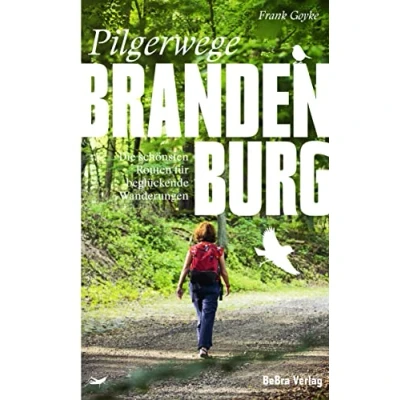 Abbildung von Pilgerwege in Brandenburg: Die schönsten Routen für beglückende Wanderungen (Unterwegs Brandenburg)