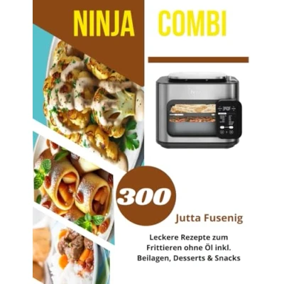 Abbildung von Ninja Combi 12 in 1 Multikocher Rezeptbuch: 300 Leckere Rezepte zum Frittieren ohne Öl inkl. Beilagen, Desserts &amp; Snacks