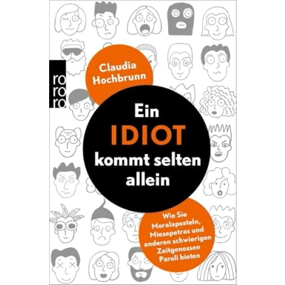 Abbildung von Ein Idiot kommt selten allein: Wie Sie Moralaposteln, Miesepetras und anderen schwierigen Zeitgenossen Paroli bieten