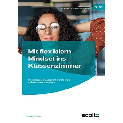 Abbildung von Mit flexiblem Mindset ins Klassenzimmer: Durch Gedankenmanagement zu mehr Erfolg und Gesundheit im Lehrberuf