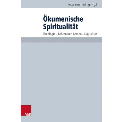 Abbildung von Ökumenische Spiritualität: Theologie Lehren und Lernen Digitalität (Arbeiten zur Pastoraltheologie, Liturgik Hymnologie (Band 078))
