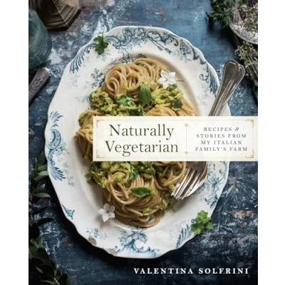 Abbildung von Naturally Vegetarian: Recipes and Stories from My Italian Family Farm: A Cookbook