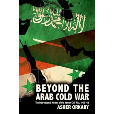 Abbildung von Beyond the Arab Cold War: International History of Yemen Civil War, 1962 68 (Oxford Studies in History)