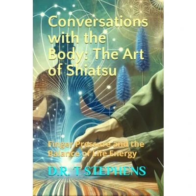 Abbildung von Conversations with the Body: Art of Shiatsu: Finger Pressure and Balance Life Energy (The Holistic Wellness Series: Unlock Secrets To Positivity, Healing, Health &amp; Wellbeing)