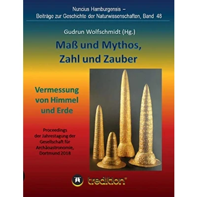 Abbildung von Maß und Mythos, Zahl Zauber Die Vermessung von Himmel Erde: Tagung der Gesellschaft für Archäoastronomie in Dortmund 2018. Nuncius ... zur Geschichte Naturwissenschaften)
