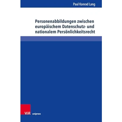 Abbildung von Personenabbildungen zwischen europäischem Datenschutz und nationalem Persönlichkeitsrecht (Schriften zum deutschen internationalen Persönlichkeits Immaterialgüterrecht)
