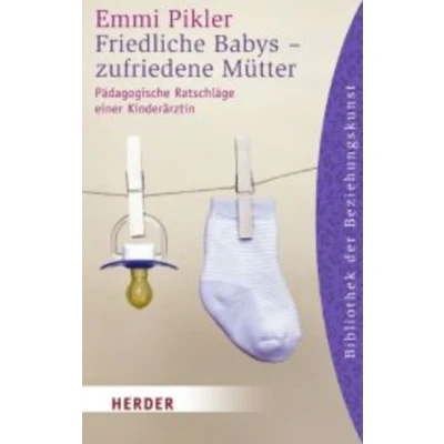 Abbildung von Friedliche Babys zufriedene Mütter: Pädagogische Ratschläge einer Kinderärztin (Herder Spektrum)