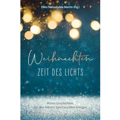 Abbildung von Weihnachten Zeit des Lichts: Wahre Geschichten, die den Advent zum Leuchten bringen