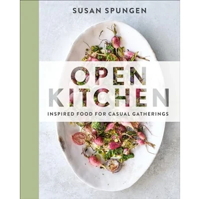 Abbildung von Open Kitchen: Inspired Food for Casual Gatherings: A Cookbook