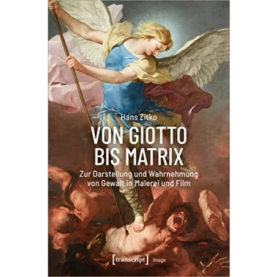 Abbildung von von Giotto bis Matrix: Zur Darstellung und Wahrnehmung Gewalt in Malerei Film (Image)