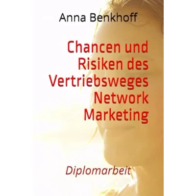 Abbildung von Chancen und Risiken des Vertriebsweges Network Marketing: Diplomarbeit