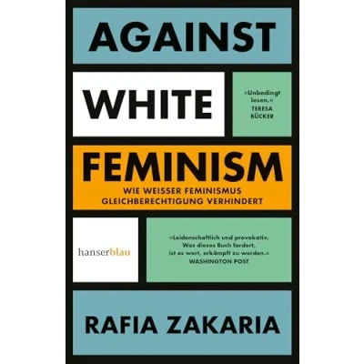 Abbildung von Against White Feminism: Wie &#039;weißer&#039; Feminismus Gleichberechtigung verhindert