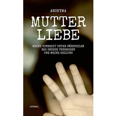 Abbildung von Mutterliebe: meine Kindheit unter Pädophilen, das große Vergessen und Heilung