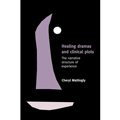 Abbildung von Healing Dramas and Clinical Plots: The Narrative Structure of Experience (Cambridge Studies in Medical Anthropology, 7)