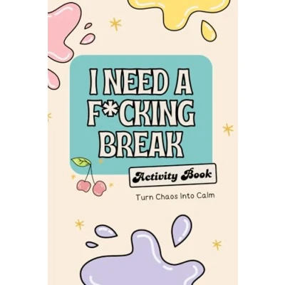 Abbildung von I Need a F*cking Break Wellness Activity Book: Turn Chaos Into Calm