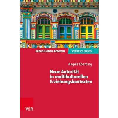 Abbildung von Neue Autorität in multikulturellen Erziehungskontexten (Leben. Lieben. Arbeiten: systemisch beraten)
