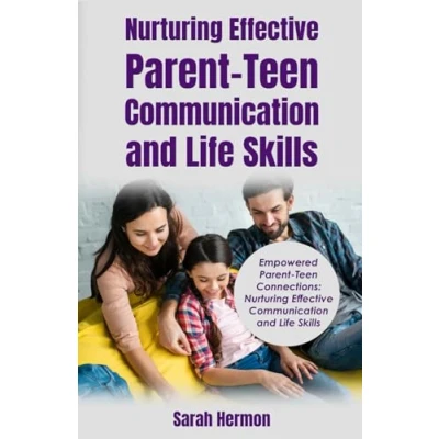 Abbildung von NURTURING EFFECTIVE PARENT TEEN COMMUNICATION AND LIFE SKILLS: EMPOWERED CONNECTIONS: SKILLS