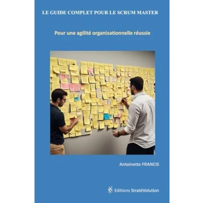 Abbildung von LE GUIDE COMPLET Pour SCRUM MASTER: une agilité organisationnelle réussie