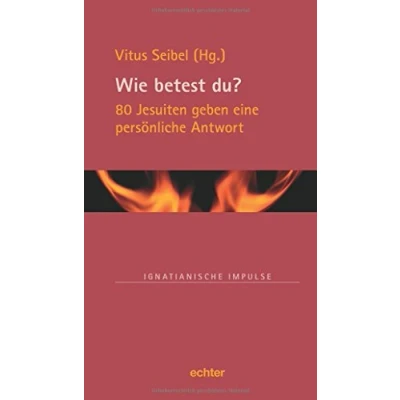 Abbildung von Wie betest du?: 80 Jesuiten geben eine persönliche Antwort (Ignatianische Impulse)