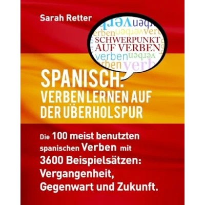 Abbildung von Spanisch: Verben LERNEN AUF DER Uberholspur: Die 100 meist benutzten spanischen mit 3600 Beispielsatzen: Vergangenheit, Gegenwart und Zukunft. (SPANISCH UBERHOLSPUR)