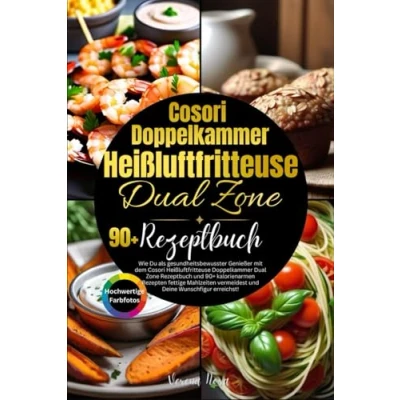 Abbildung von Cosori Heißluftfritteuse Doppelkammer Dual Zone Rezeptbuch: Wie Du als gesundheitsbewusster Genießer mit dem Rezeptbuch und 90+ ... vermeidest Deine Wunschfigur erreichst.
