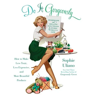 Abbildung von Do It Gorgeously: How to Make Less Toxic, Expensive, and More Beautiful Products