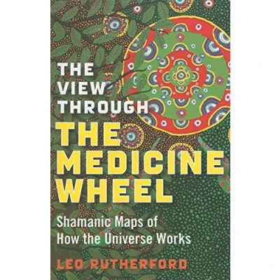 Abbildung von the View Through Medicine Wheel: Shamanic Maps of How Universe Works
