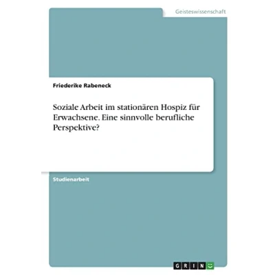 Abbildung von Soziale Arbeit im stationären Hospiz für Erwachsene. Eine sinnvolle berufliche Perspektive?