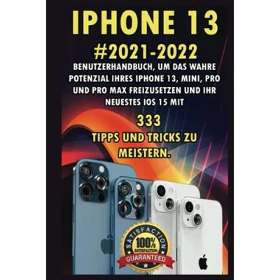 Abbildung von iPhone 13: 2021 2022 Benutzerhandbuch um das wahre Potenzial Ihres 13, Mini, Pro und Max freizusetzen Ihr neuestes iOS 15 mit 333 Tipps Tricks zu meistern.