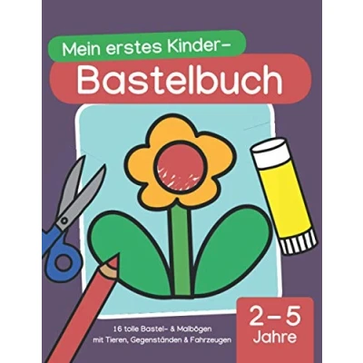 Abbildung von Mein erstes Kinder Bastelbuch (2 5 Jahre): 16 tolle Bastel &amp; Malbögen mit Tieren, Gegenständen Fahrzeugen, Kindergarten Alter