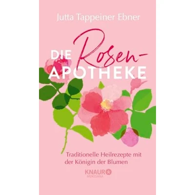 Abbildung von Die Rosen Apotheke: Traditionelle Heilrezepte mit der Königin Blumen