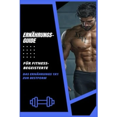 Abbildung von Ernährungsguide für Fitnessbegeisterte: Das Ernährungs 1x1 auf dem Weg zur Topform