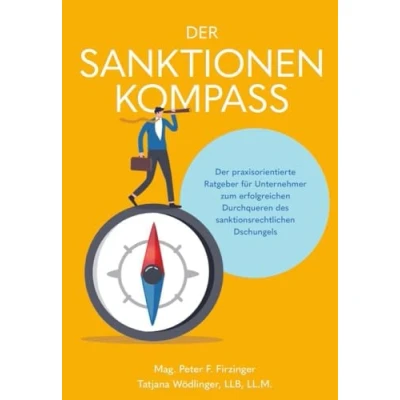 Abbildung von Der Sanktionen Kompass: praxisorientierte Ratgeber für Unternehmer zum erfolgreichen Durchqueren des sanktionsrechtlichen Dschungels