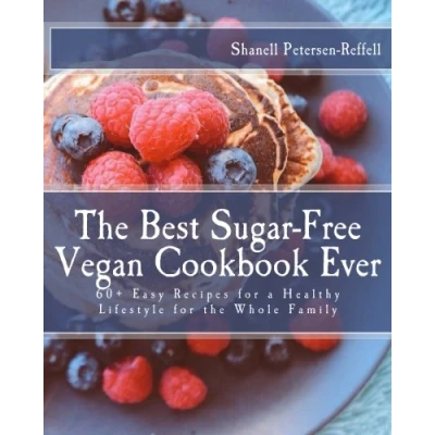 Abbildung von the Best Sugar Free Vegan Cookbook Ever: 60+ Easy Recipes for a Healthy Lifestyle Whole Family