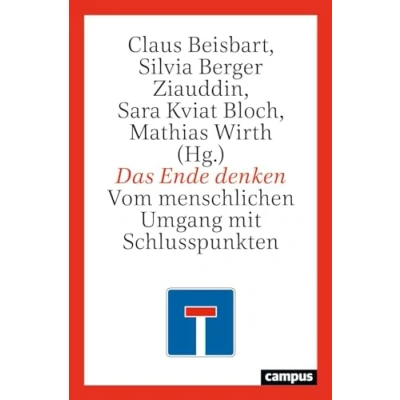 Abbildung von Das Ende denken: Vom menschlichen Umgang mit Schlusspunkten