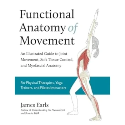 Abbildung von Functional Anatomy of Movement: An Illustrated Guide to Joint Movement, Soft Tissue Control, and Myofascial