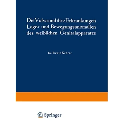 Abbildung von Die Vulva und ihre Erkrankungen, Lage Bewegungsanomalien des weiblichen Genitalapparates (Handbuch der Gynäkologie, 5 / 1)
