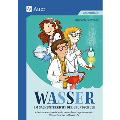Abbildung von Wasser im Sachunterricht der Grundschule: Differenzierte Arbeitsmaterialien &amp; leicht umsetz bare Experimente für Wasserforscher in Klasse 3/4