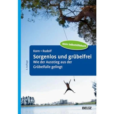 Abbildung von Sorgenlos und grübelfrei: Wie der Ausstieg aus Grübelfalle gelingt. Selbsthilfe Therapiebegleitung mit Metakognitiver Therapie