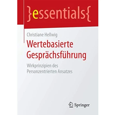 Abbildung von Wertebasierte Gesprächsführung: Wirkprinzipien des Personzentrierten Ansatzes (essentials)