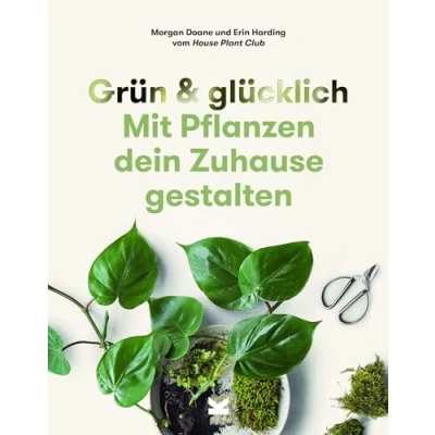 Abbildung von Grün &amp; Glücklich: Mit Pflanzen dein Zuhause gestalten